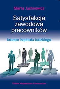Satysfakcja zawodowa pracowników - kreator kapitału ludzkiego - Juchnowicz Marta - książka