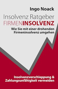 Insolvenz Ratgeber Firmeninsolvenz - Ingo Noack - ebook