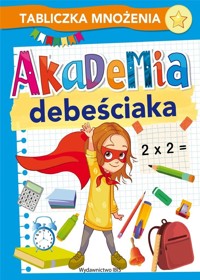 Akademia debeściaka. Tabliczka mnożenia - zbiorowa praca - książka
