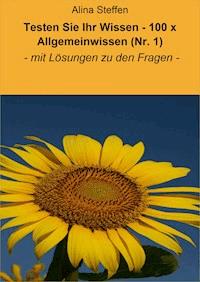 Testen Sie Ihr Wissen - 100 x Allgemeinwissen (Nr. 1) - Alina Steffen - ebook