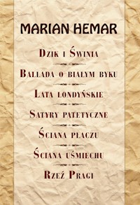Dzik i świnia Ballada o białym byku Lata londyńskie Satyry patetyczne Ściana płaczu Ściana uśmiechu Rzeź Pragi - Hemar Marian - książka