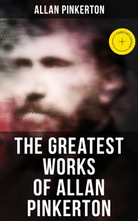 The Greatest Works of Allan Pinkerton - Allan Pinkerton - ebook