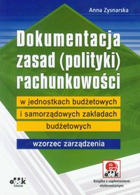 Dokumentacja zasad (polityki) rachunkowości w jednostkach budżetowych i samorządowych zakładach budżetowych - Zysnarska Anna - książka