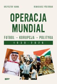 Operacja mundial. Futbol, korupcja, polityka. 1930–2026 - Krzysztof Kawa, Remigiusz Półtorak - ebook
