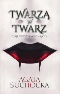 Twarzą w twarz. Cykl Daję ci wieczność. Akt 2 - Agata Suchocka - książka