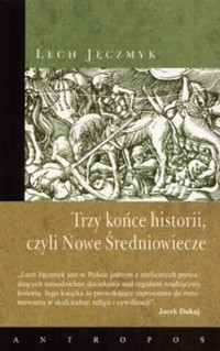 Trzy końce historii, czyli Nowe Średniowiecze - Lech Jęczmyk - ebook