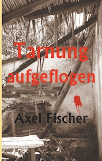 Tarnung aufgeflogen - Axel Fischer - ebook