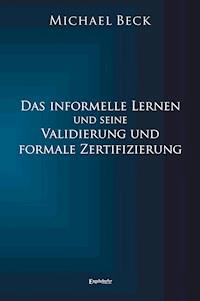Das informelle Lernen und seine Validierung und formale Zertifizierung - Michael Beck - ebook