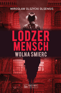 Lodzermensch. Wolna śmierć - Mirosław Olszycki Olsensis, Mirosław Olszycki - ebook + książka