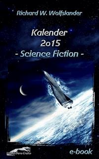 Richard W. Wolfslander Kalender 2015 Science Fiction - Richard W. Wolfslander - ebook
