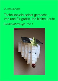 Technikspiele selbst gemacht - von und für große und kleine Leute - - Dr. Hans Gruber - ebook
