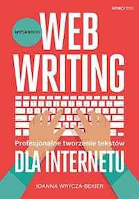Webwriting Profesjonalne tworzenie tekstów dla Internetu - Joanna Wrycza-Bekier - książka