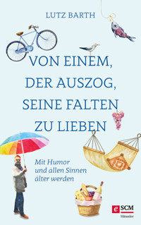 Von einem, der auszog, seine Falten zu lieben - Lutz Barth - ebook