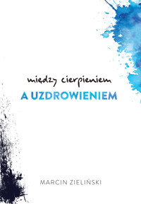 Między cierpieniem a uzdrowieniem - Marcin Zieliński - ebook