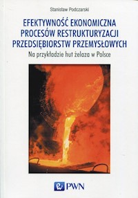 Efektywność ekonomiczna procesów restrukturyzacji przedsiębiorstw przemysłowych - Podczarski Stanisław - książka