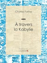 A travers la Kabylie - Ligaran - ebook