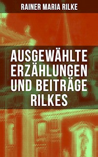 Ausgewählte Erzählungen und Beiträge Rilkes - Rainer Maria Rilke - ebook