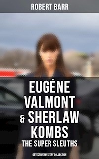 Eugéne Valmont & Sherlaw Kombs: The Super Sleuths (Detective Mystery Collection) - Robert Barr - ebook