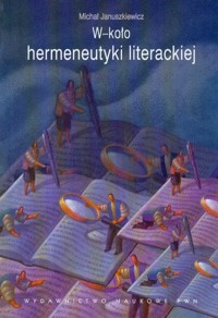 W-koło hermeneutyki literackiej - Januszkiewicz Michał - książka