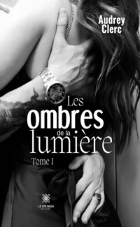 Les ombres de la lumière - Tome 1 - Audrey Clerc - ebook