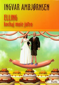 Elling. Kochaj mnie jutro - Ingvar Ambjörnsen - ebook