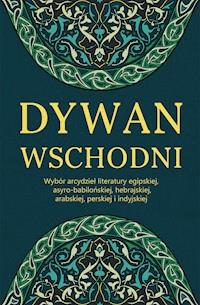 Dywan wschodni: Wybór arcydzieł literatury egipskiej, asyro-babilońskiej, hebrajskiej, arabskiej, perskiej i indyjskiej -  - ebook
