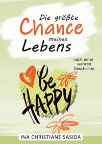 Die größte Chance meines Lebens - Ina Christiane Sasida - ebook