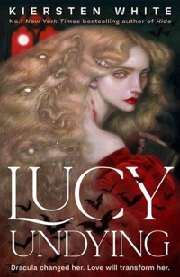 Lucy Undying: A Dracula Novel - White Kiersten - książka