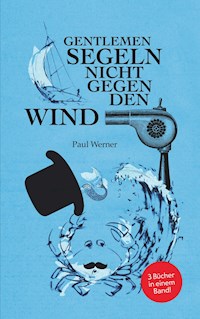 Gentlemen segeln nicht gegen den Wind - Paul Werner - ebook