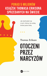 Otoczeni przez narcyzów. Jak obchodzić się z tymi, którzy nie widzą świata poza sobą - Thomas Erikson - książka