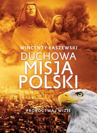 Duchowa misja Polski - Wincenty Łaszewski - ebook + książka