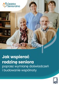 Jak wspierać rodzinę seniora poprzez wymianę doświadczeń i budowanie wspólnoty - Annika Kron - ebook