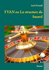 Yvan ou La structure du hasard - Ariel Prunell - ebook
