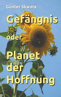 Gefängnis oder Planet der Hoffnung - Günter Skwara - ebook