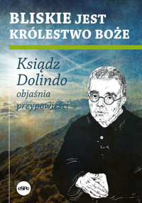 Bliskie jest Królestwo Boże. Ksiądz Dolindo objaśnia przypowieści - Krzysztof Nowakowski - książka