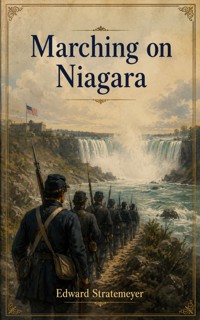 Marching on Niagara - Edward Stratemeyer - ebook