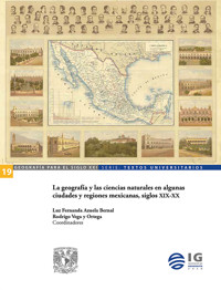 La geografía y las ciencias naturales en algunas ciudades y regiones mexicanas, siglos XIX-XX - Luz Fernanda Azuela - ebook