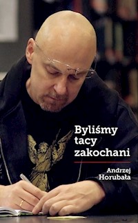 Byliśmy tacy zakochani - Andrzej Horubała - ebook + książka