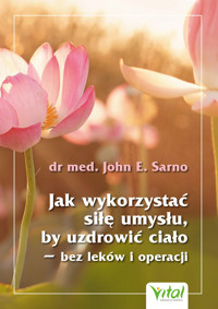 Jak wykorzystać silę umysłu by uzdrowić ciało - dr med. John E. Sarno - ebook