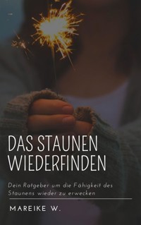 Das Staunen wiederfinden - Mareike W. - ebook