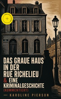 Das graue Haus in der Rue Richelieu & Eine Kriminalgeschichte (Kommentiert) - Karoline Pierson - ebook