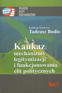 Kaukaz mechanizmy legitymizacji i funkcjonowania elit politycznych -  - książka