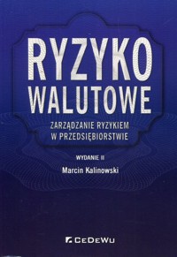 Ryzyko walutowe Zarządzanie ryzykiem w przedsiębiorstwie - Kalinowski Marcin - książka