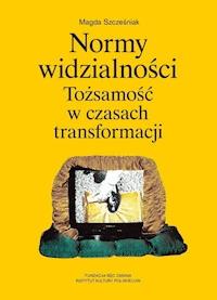 Normy widzialności. Tożsamość w czasach transformacji - Magda Szcześniak - ebook