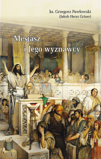 MESJASZ I JEGO WYZNAWCY - Ks. Grzegorz Pawłowski - ebook