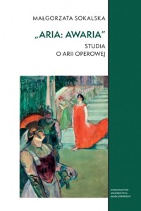 Aria awaria Studia o arii operowej - Sokalska Małgorzata - książka