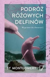Podróż różowych delfinów - Sy Montgomery - książka