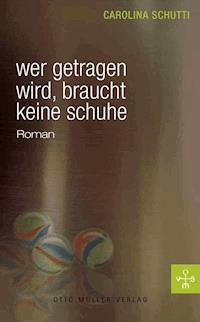 Wer getragen wird, braucht keine Schuhe - Carolina Schutti - ebook