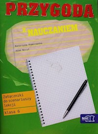 Przygoda z nauczaniem 6 Załączniki do scenariuszy lekcji - Komorowska Katarzyna, Nocuń Adam - książka