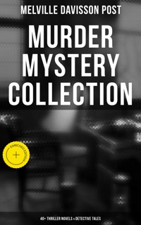 Murder Mystery Collection: 40+ Thriller Novels & Detective Tales - Melville Davisson Post - ebook